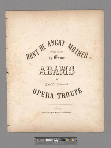 Don't be angry mother / written & sung by Master Adams of Kunkel's Nightingale Opera Troupe